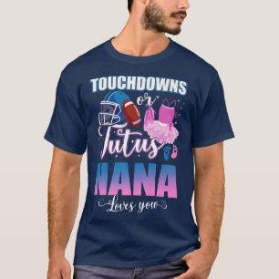 Touchdowns Or Tutus Nana Loves You Gender Reveal T-Shirt