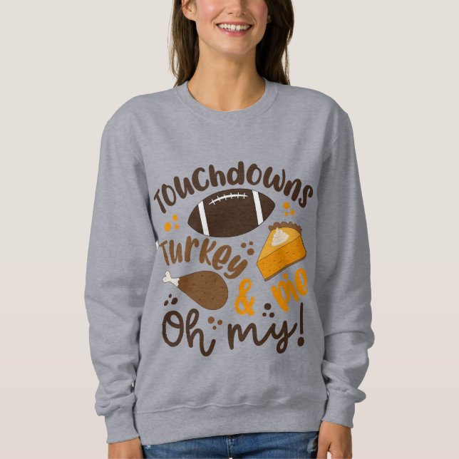 Touchdowns Turkey & Pie | Oh My Sweatshirt (Front)