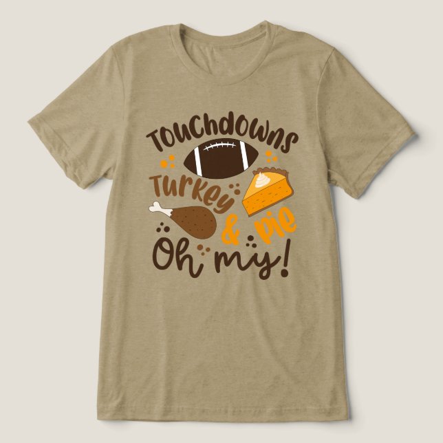 Touchdowns Turkey & Pie | Oh My Tri-Blend Shirt (Design Front)