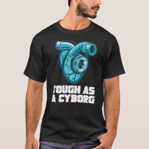 Tough As A Cyborg Mechanical Mechanism Cyborg T-Shirt