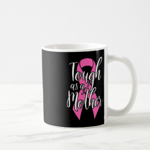 Tough As A Mother - Fun Breast Cancer Survivor Mum Coffee Mug