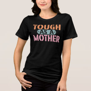 Tough As A Mother Funny Mom Life Gift Tri-Blend Shirt
