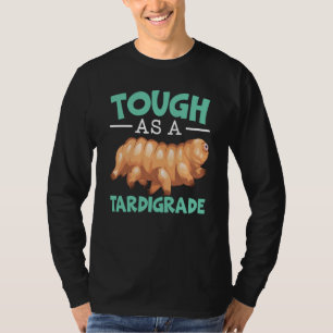 Tough As A Tardigrade Water Bear Biology Microbiol T-Shirt