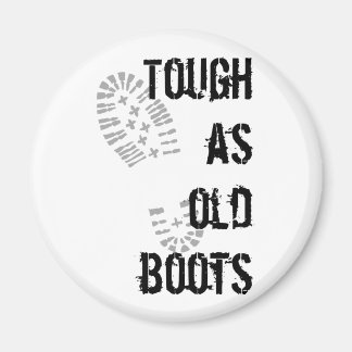 Tough as old boots magnet