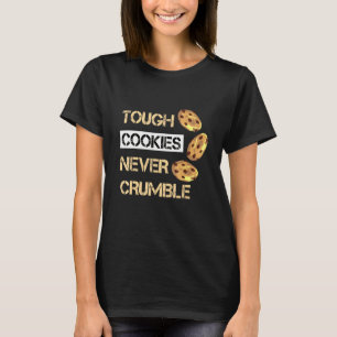 Tough Cookies Never Crumble Cookie Baker Baking T-Shirt