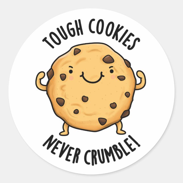 Tough Cookies Never Crumble Funny Food Pun  Classic Round Sticker (Front)