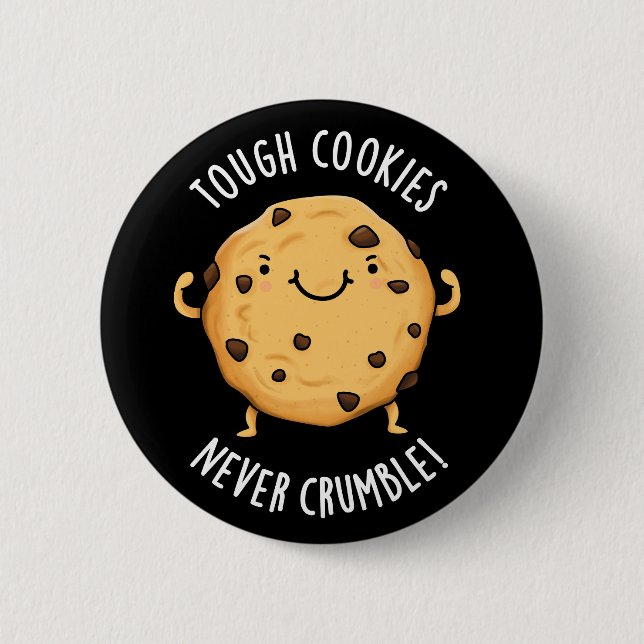 Tough Cookies Never Crumble Funny Food Pun Dark BG 6 Cm Round Badge (Front)