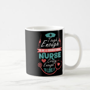 Tough Enough To Be A Correctional Nurse T Shirt Coffee Mug