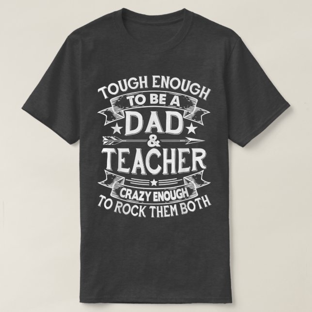 Tough Enough To Be A Dad And Teacher Fathers Day  T-Shirt (Design Front)