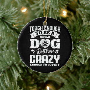 Tough Enough To Be A Dog Bather Crazy Dog Groomer Ceramic Ornament