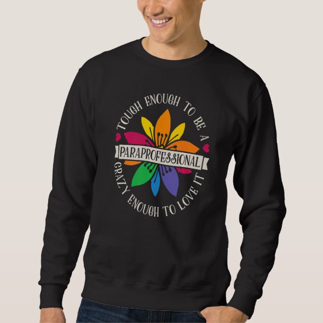 Tough Enough To Be A Paraprofessional SPED Teacher Sweatshirt (Front)