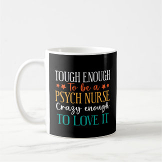Tough Enough To Be A Psych Nurse  Coffee Mug