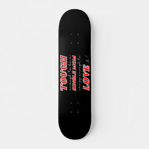 TOUGH ENOUGH TO BE A SINGLE MOM, CRAZY ENOUGH TO.. SKATEBOARD