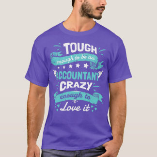 Tough Enough To Be An Accountant Crazy Enough To L T-Shirt