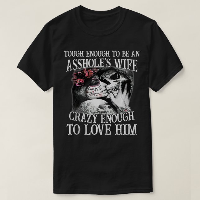 Tough Enough To Be An Ashole'S Wife Crazy Enough T T-Shirt (Design Front)