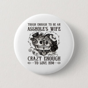 Tough Enough To Be An Holes Wife Crazy To Love Him 6 Cm Round Badge