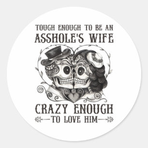 Tough Enough To Be An Holes Wife Crazy To Love Him Classic Round Sticker