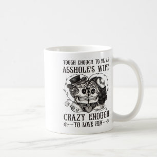 Tough Enough To Be An Holes Wife Crazy To Love Him Coffee Mug