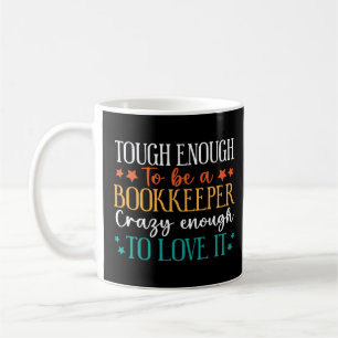 Tough Enough To Be Bookkeeper Crazy Enough Love It Coffee Mug