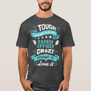 Tough Enough To Be Escrow Assistant Crazy Enough T T-Shirt
