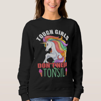 Tough Girls Don't Need Tonsil Removal Surgery Reco Sweatshirt