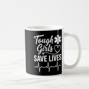Tough Girls Save Lives Ems Paramedic Emt Stethosco Coffee Mug