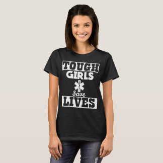 Tough Girls Save Lives EMT Paramedic T-Shirt