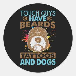 Tough Guys Have Beards Tattoos And Dogs _1  Classic Round Sticker