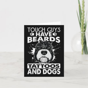 Tough Guys Have Beards Tattoos And Dogs  Card