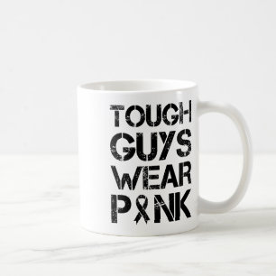 Tough Guys Wear Pink Breast Cancer Awareness Men B Coffee Mug