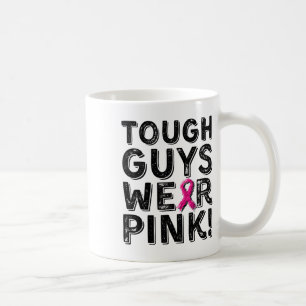Tough Guys Wear Pink Cool Pink Breast Cancer Aware Coffee Mug
