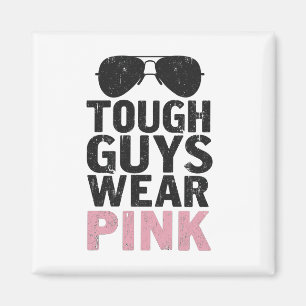 Tough Guys Wear Pink Funny Pink Colour Lovers Magnet