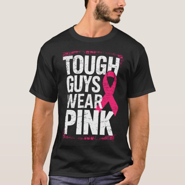 Tough Guys Wear Pink Support Breast Cancer  T-Shirt (Front)