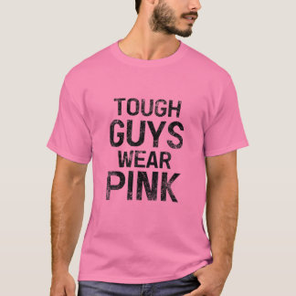 Tough Guys Wear Pink T-Shirt