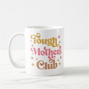 Tough Mothers Club, Tough as a Mother, Strong Mom Coffee Mug