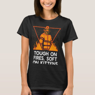 Tough on Fires on Kittens Firefighter Cat  Fireman T-Shirt