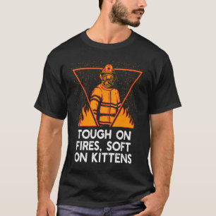 Tough on Fires on Kittens Firefighter Cat Fireman T-Shirt