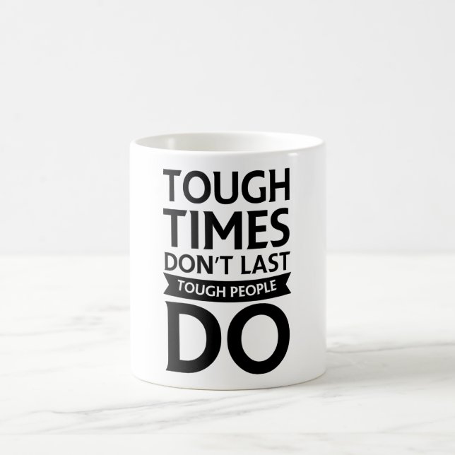 Tough Time Don't Last Tough People Do Coffee Mug (Center)
