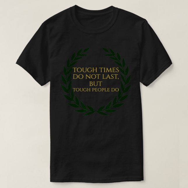 Tough Times Do Not Last But Tough People Do Stoic  T-Shirt (Design Front)