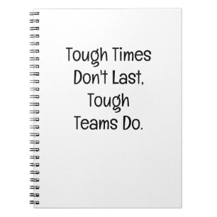 Tough Times Don’t Last, Tough Teams Do. Notebook