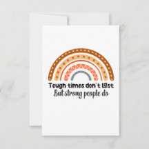 Tough Times Don't Last But Strong People Do