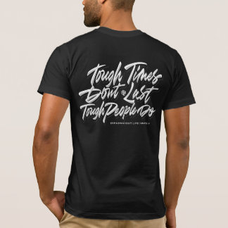 Tough Times Don't Last, Tough People Do  T-Shirt