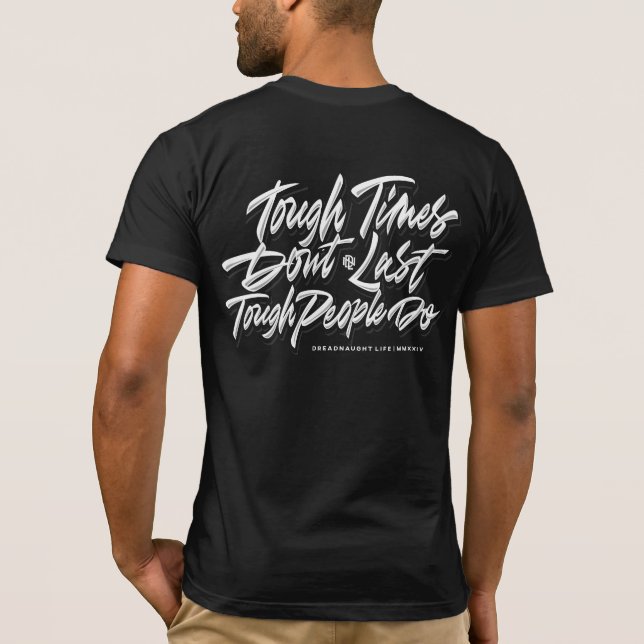 Tough Times Don't Last, Tough People Do  T-Shirt (Back)