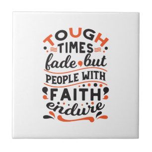 Tough Times Fade But Faith Endures Quotes Ceramic Tile