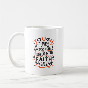 Tough Times Fade But Faith Endures Quotes Coffee Mug