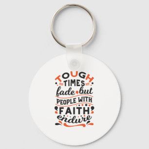 Tough Times Fade But Faith Endures Quotes Key Ring