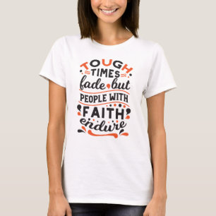 Tough Times Fade But Faith Endures Quotes T-Shirt