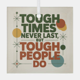 Tough Times Never Last, But Tough People Do Glass Tree Decoration