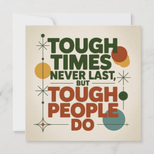 Tough Times Never Last, But Tough People Do Invitation