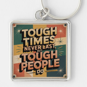 Tough Times Never Last, But Tough People Do Key Ring